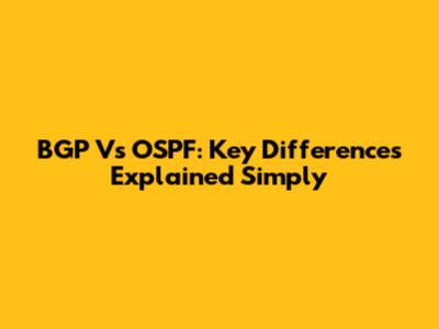 BGP Vs OSPF: Key Differences Explained Simply