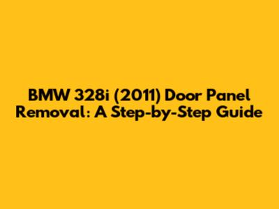 BMW 328i (2011) Door Panel Removal: A Step-by-Step Guide