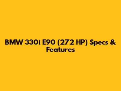 BMW 330i E90 (272 HP) Specs & Features