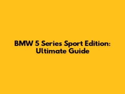 BMW 5 Series Sport Edition: Ultimate Guide