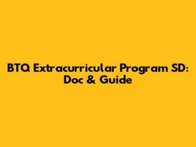 BTQ Extracurricular Program SD: Doc & Guide