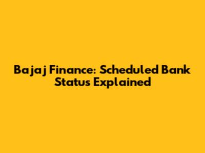 Bajaj Finance: Scheduled Bank Status Explained