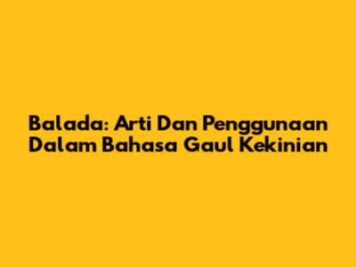 Balada: Arti Dan Penggunaan Dalam Bahasa Gaul Kekinian