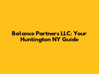 Balance Partners LLC: Your Huntington NY Guide