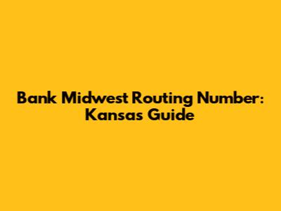 Bank Midwest Routing Number: Kansas Guide