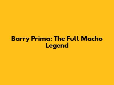Barry Prima: The Full Macho Legend