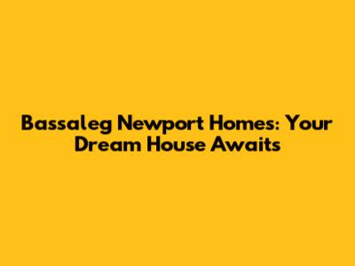 Bassaleg Newport Homes: Your Dream House Awaits