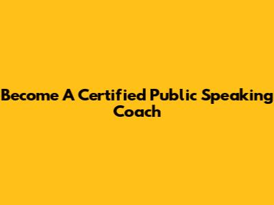 Become A Certified Public Speaking Coach