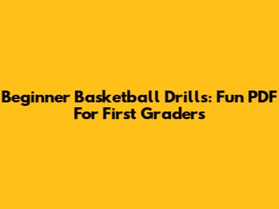 Beginner Basketball Drills: Fun PDF For First Graders