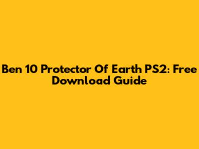 Ben 10 Protector Of Earth PS2: Free Download Guide