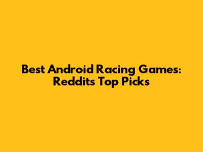 Best Android Racing Games: Reddit's Top Picks