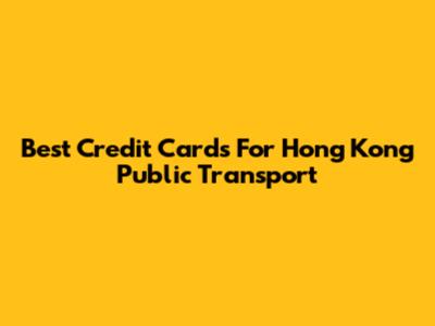 Best Credit Cards For Hong Kong Public Transport