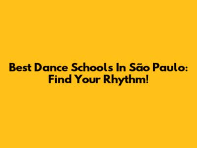 Best Dance Schools In São Paulo: Find Your Rhythm!