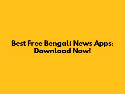 Best Free Bengali News Apps: Download Now!