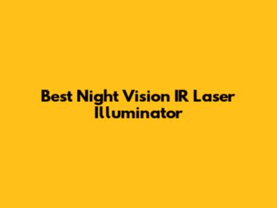 Best Night Vision IR Laser Illuminator