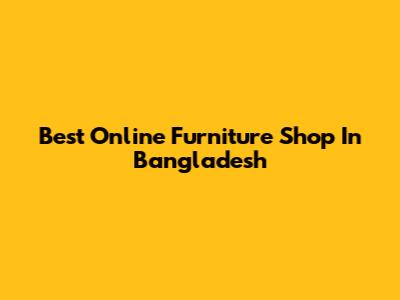 Best Online Furniture Shop In Bangladesh