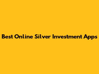 Best Online Silver Investment Apps
