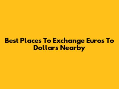 Best Places To Exchange Euros To Dollars Nearby