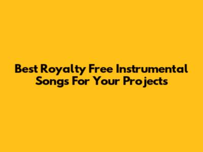 Best Royalty Free Instrumental Songs For Your Projects