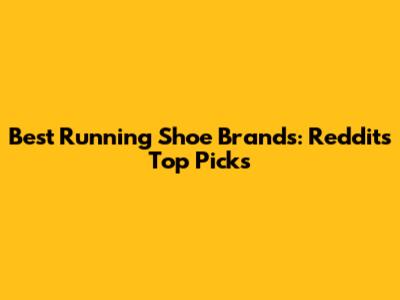 Best Running Shoe Brands: Reddit's Top Picks