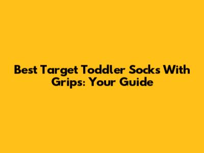 Best Target Toddler Socks With Grips: Your Guide