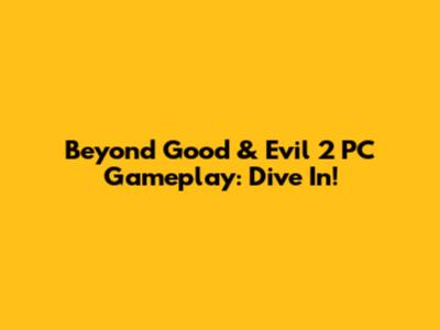 Beyond Good & Evil 2 PC Gameplay: Dive In!