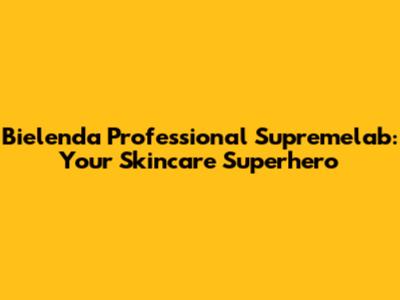 Bielenda Professional Supremelab: Your Skincare Superhero