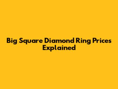 Big Square Diamond Ring Prices Explained