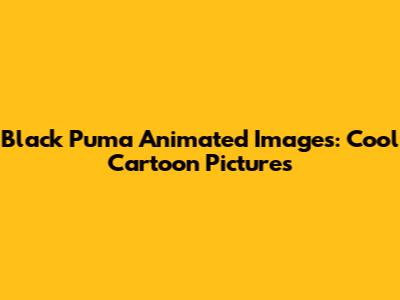 Black Puma Animated Images: Cool Cartoon Pictures