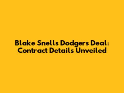 Blake Snell's Dodgers Deal: Contract Details Unveiled