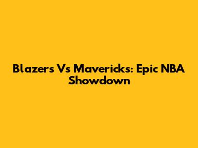 Blazers Vs Mavericks: Epic NBA Showdown