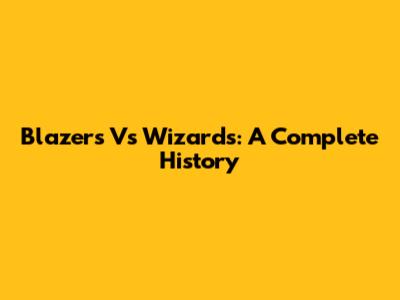 Blazers Vs Wizards: A Complete History