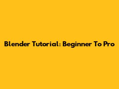 Blender Tutorial: Beginner To Pro