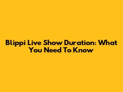 Blippi Live Show Duration: What You Need To Know