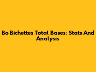Bo Bichette's Total Bases: Stats And Analysis