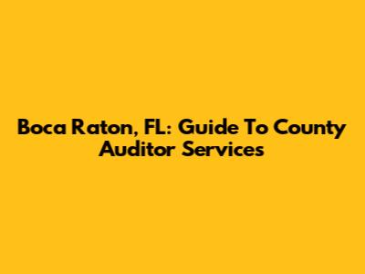 Boca Raton, FL: Guide To County Auditor Services