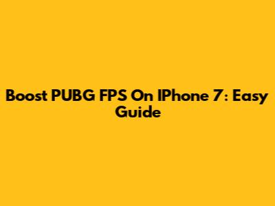 Boost PUBG FPS On IPhone 7: Easy Guide