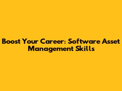 Boost Your Career: Software Asset Management Skills