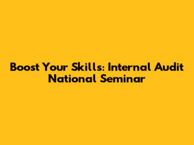 Boost Your Skills: Internal Audit National Seminar
