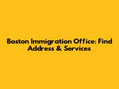 Boston Immigration Office: Find Address & Services