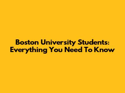 Boston University Students: Everything You Need To Know