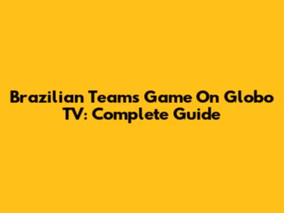 Brazilian Team's Game On Globo TV: Complete Guide