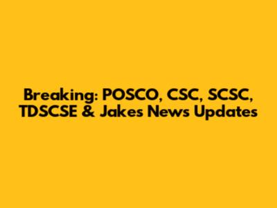 Breaking: POSCO, CSC, SCSC, TDSCSE & Jakes News Updates