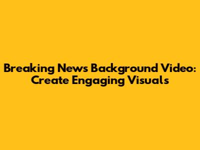 Breaking News Background Video: Create Engaging Visuals