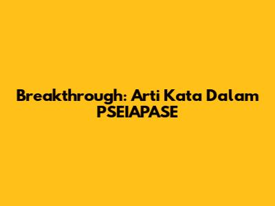 Breakthrough: Arti Kata Dalam PSEIAPASE