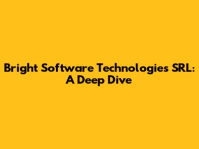 Bright Software Technologies SRL: A Deep Dive