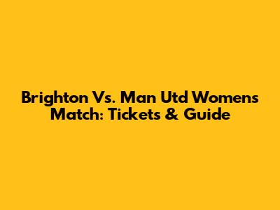 Brighton Vs. Man Utd Women's Match: Tickets & Guide