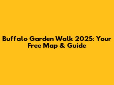 Buffalo Garden Walk 2025: Your Free Map & Guide
