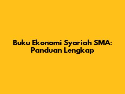 Buku Ekonomi Syariah SMA: Panduan Lengkap