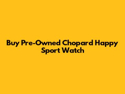Buy Pre-Owned Chopard Happy Sport Watch
